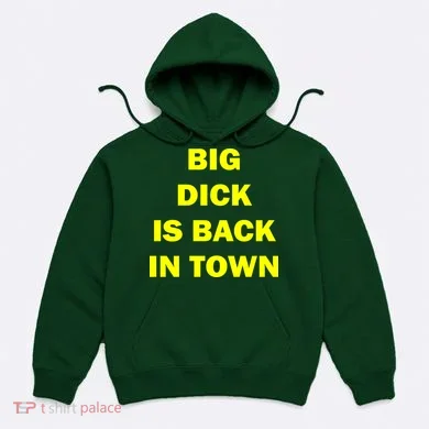 Big Dick Is Back In Town Hoodie