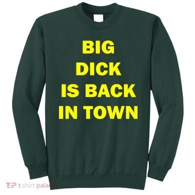 Big Dick Is Back In Town Sweatshirt