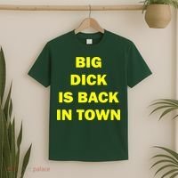 Big Dick Is Back In Town T-Shirt thumb 2