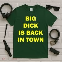 Big Dick Is Back In Town T-Shirt thumb 5