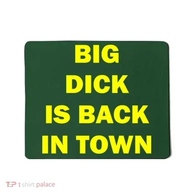 Big Dick Is Back In Town Mousepad