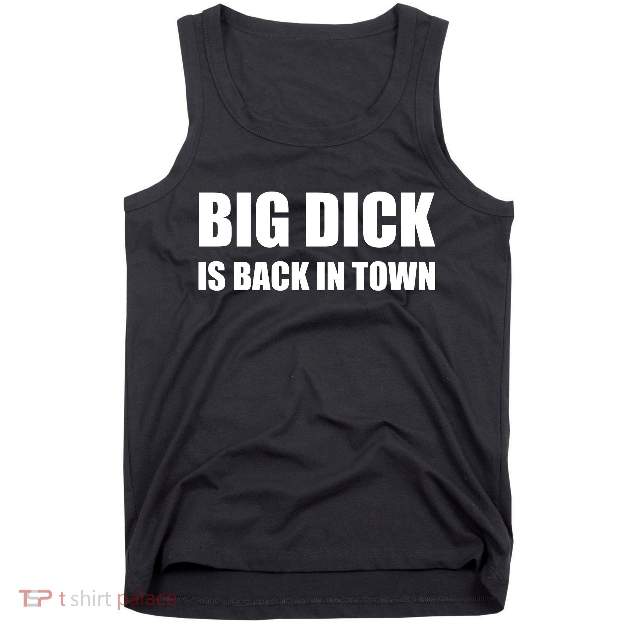 Big Dick Is Back In Town | Funny Adult Sayings Tank Top