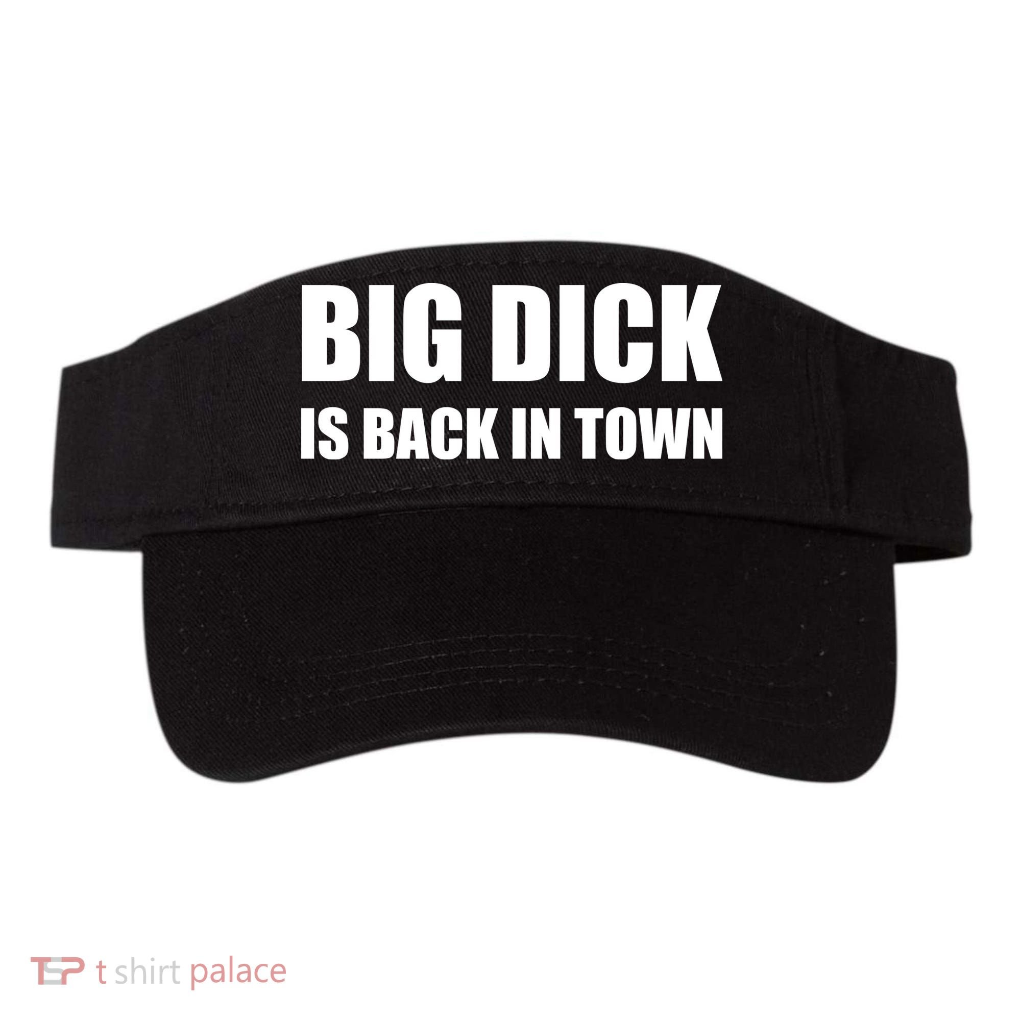 Big Dick Is Back In Town | Funny Adult Sayings Visor