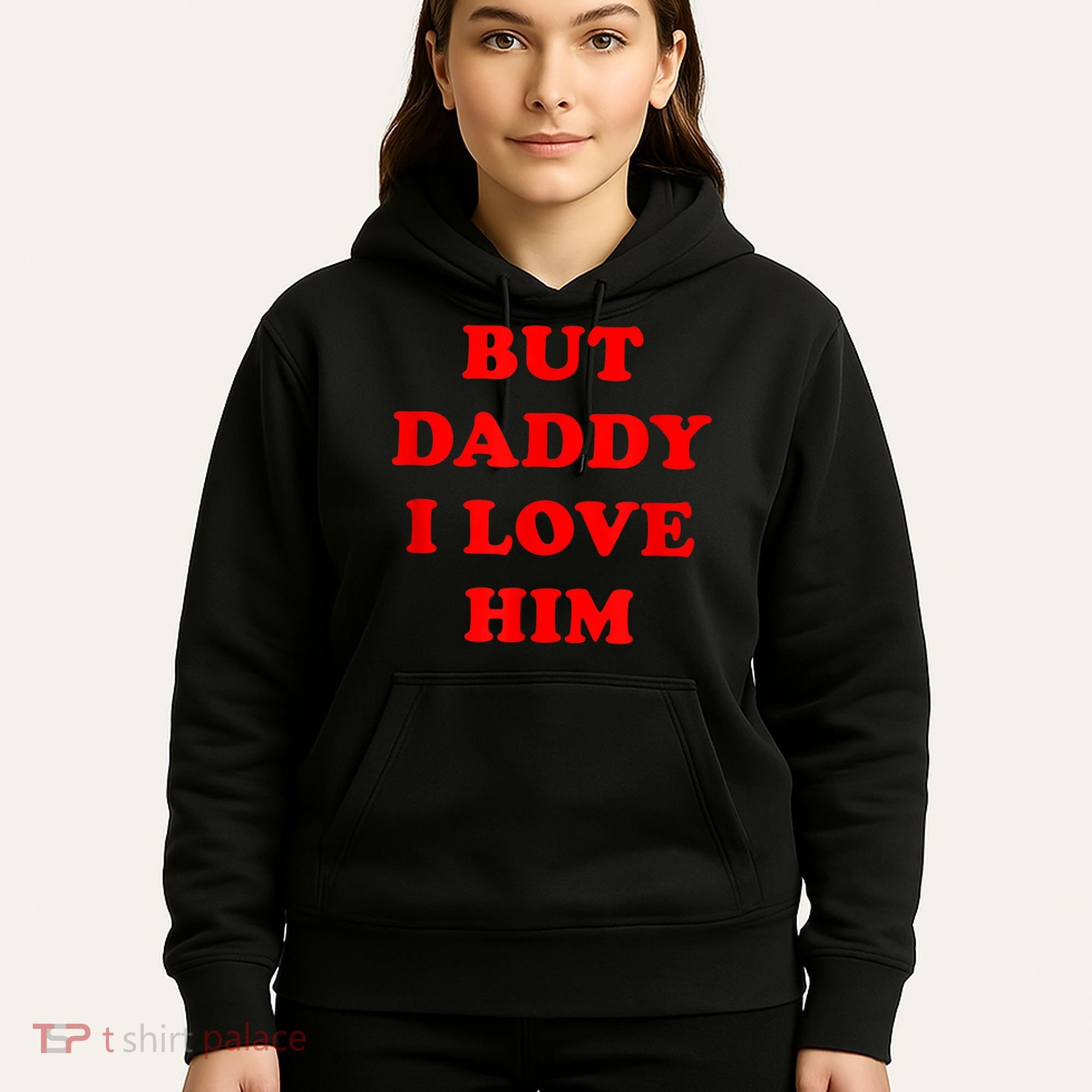 But Daddy I Love Him Hoodie