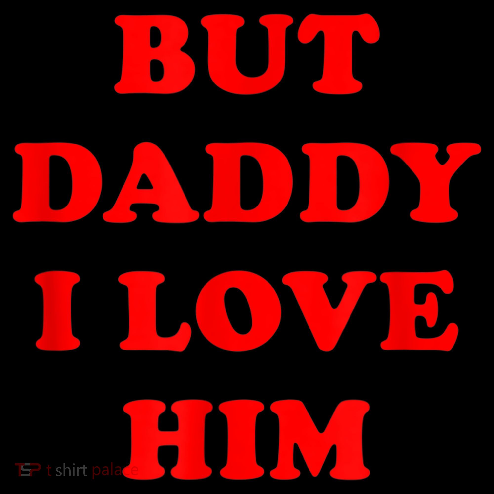 But Daddy I Love Him Sweatshirt