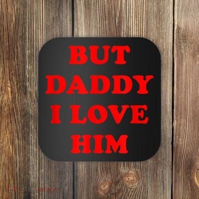 But Daddy I Love Him Coaster