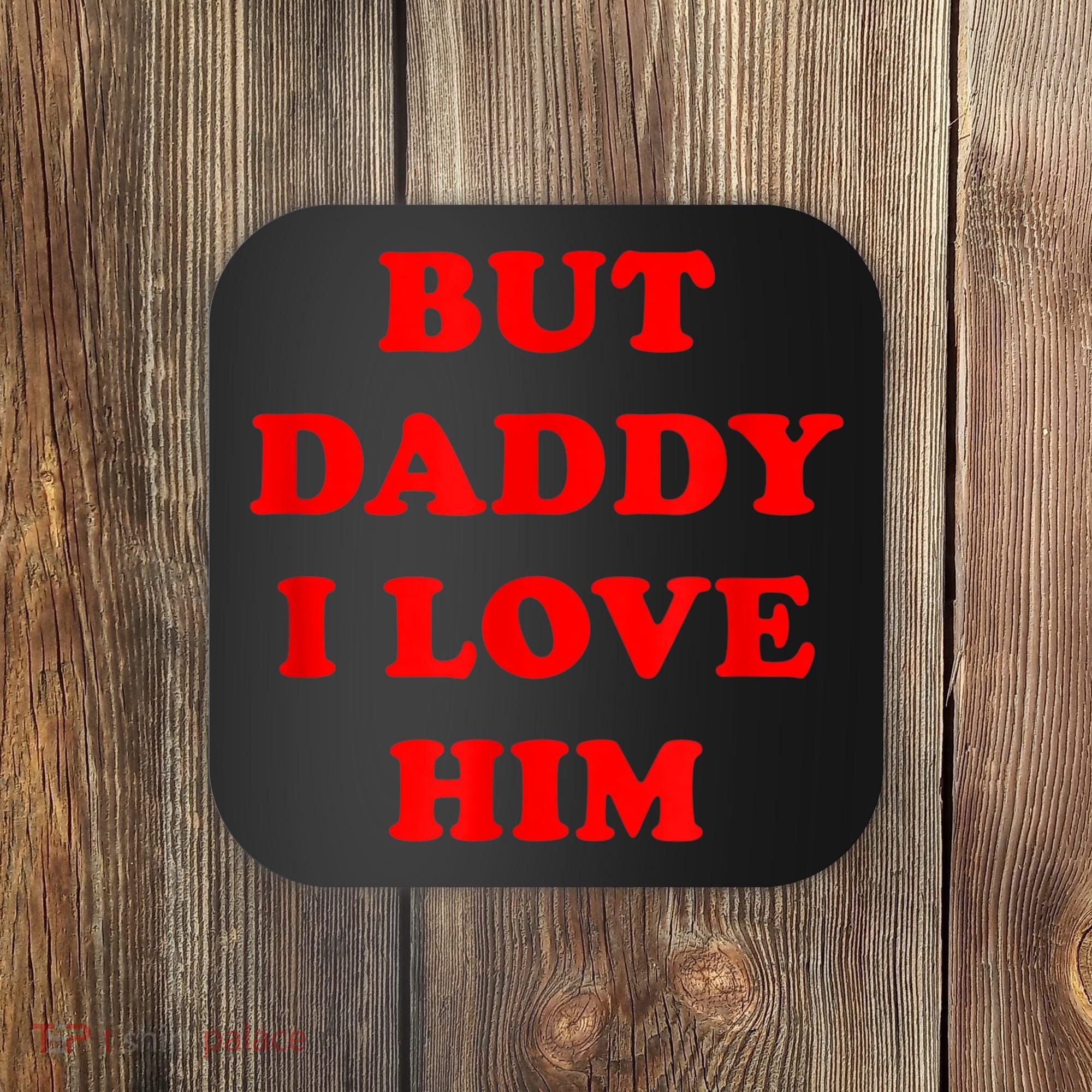 But Daddy I Love Him Coaster