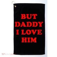 But Daddy I Love Him Golf Towel thumb 0