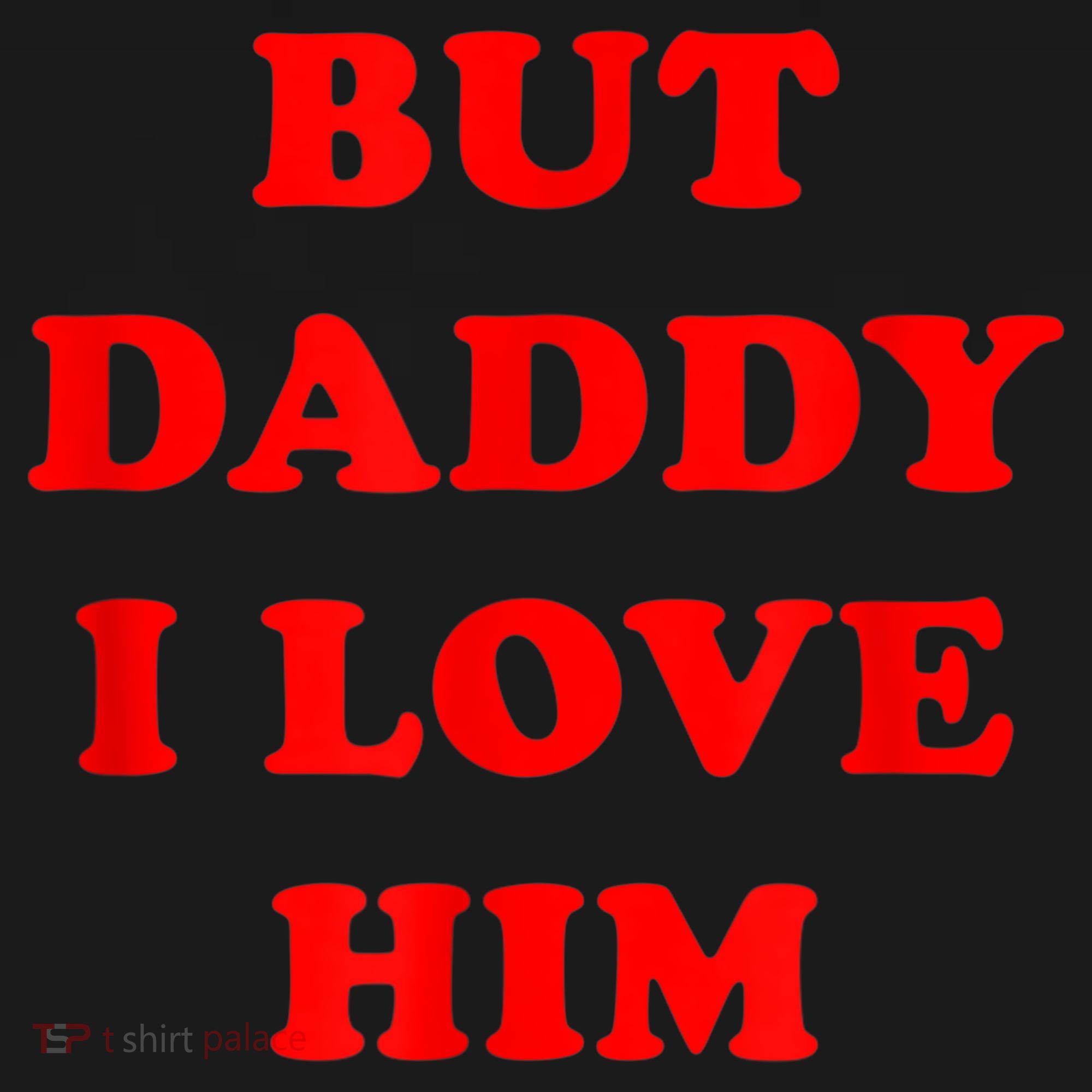But Daddy I Love Him Women's Long Sleeve Shirt