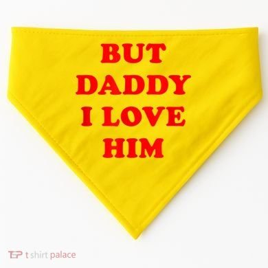 But Daddy I Love Him USA-Made Doggie Bandana