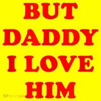 But Daddy I Love Him Button thumb 1