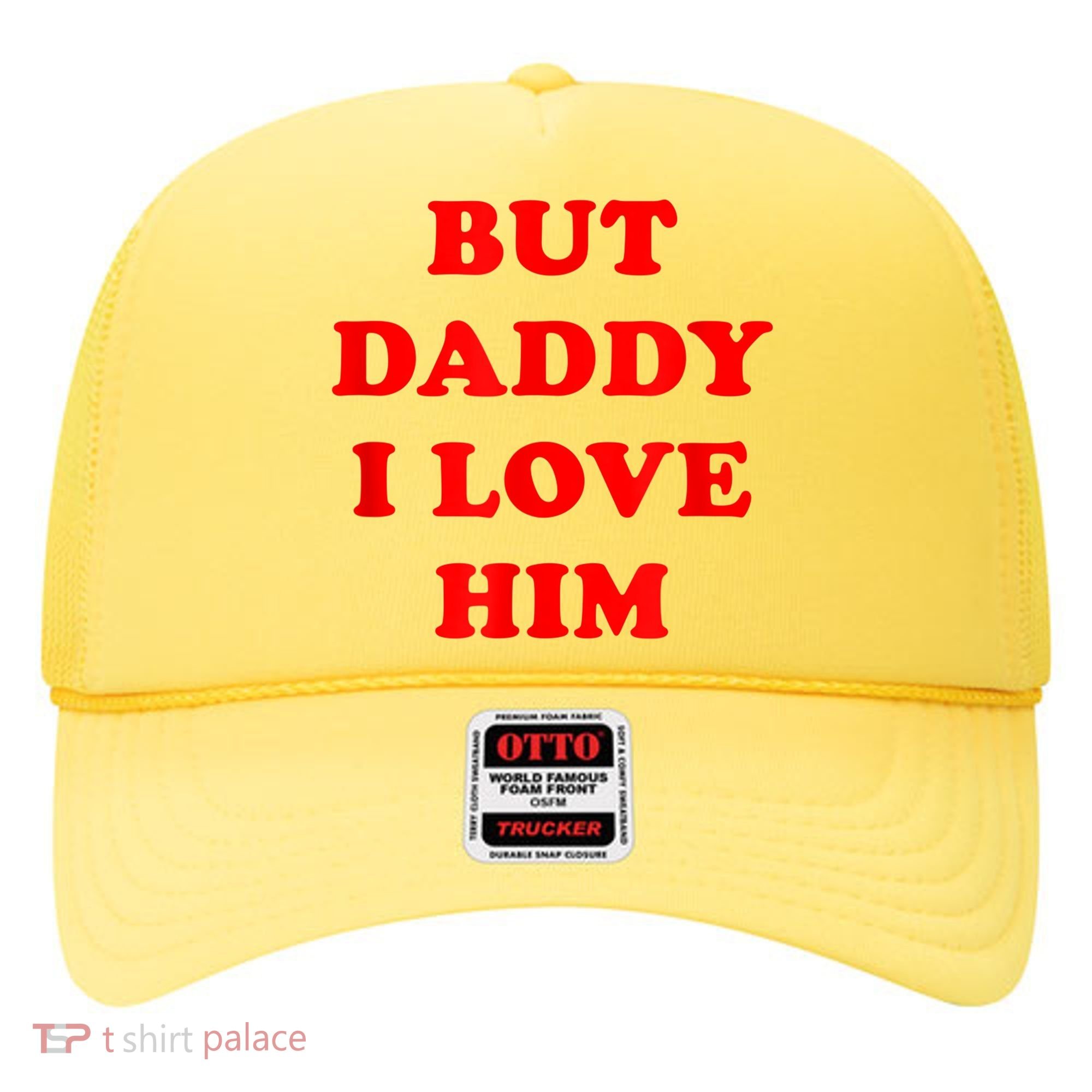 But Daddy I Love Him Hat