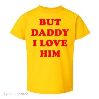 But Daddy I Love Him Toddler T-Shirt
