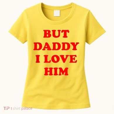 But Daddy I Love Him Women's T-Shirt
