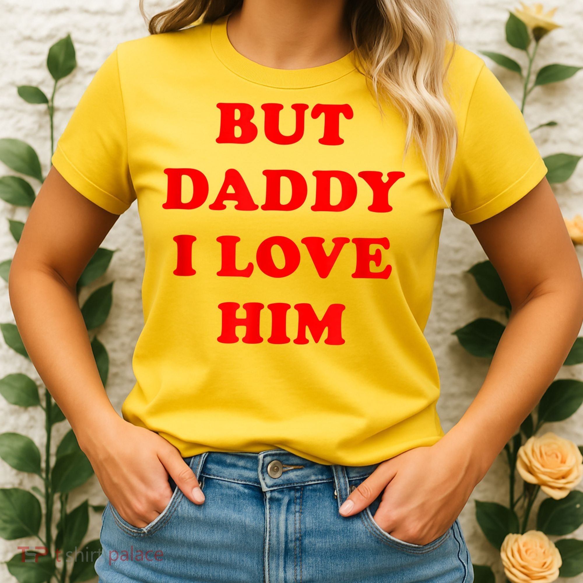 But Daddy I Love Him Women's T-Shirt