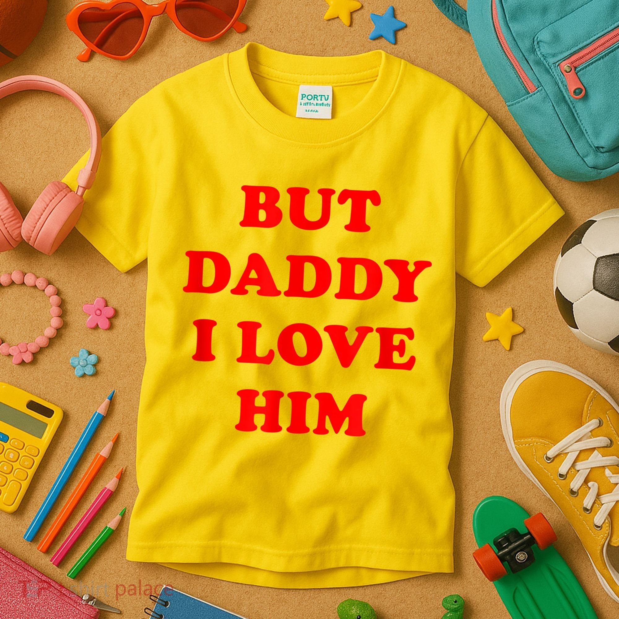 But Daddy I Love Him Kids T-Shirt