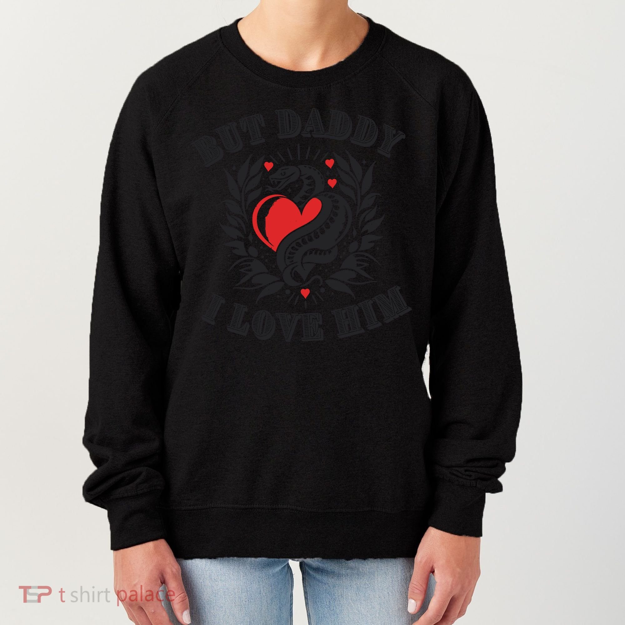But Daddy I Love Him Taylor Snake Ttpd Women's Sweatshirt
