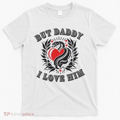 But Daddy I Love Him Taylor Snake Ttpd T-Shirt