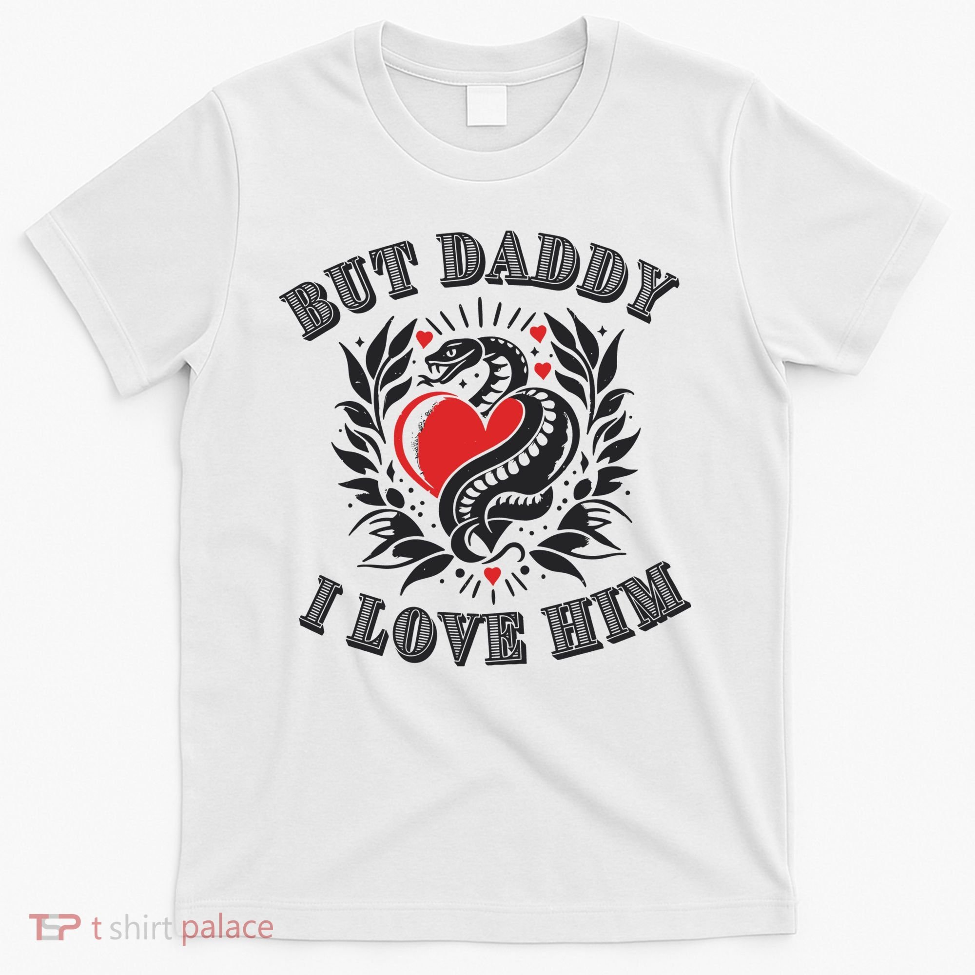 But Daddy I Love Him Taylor Snake Ttpd T-Shirt