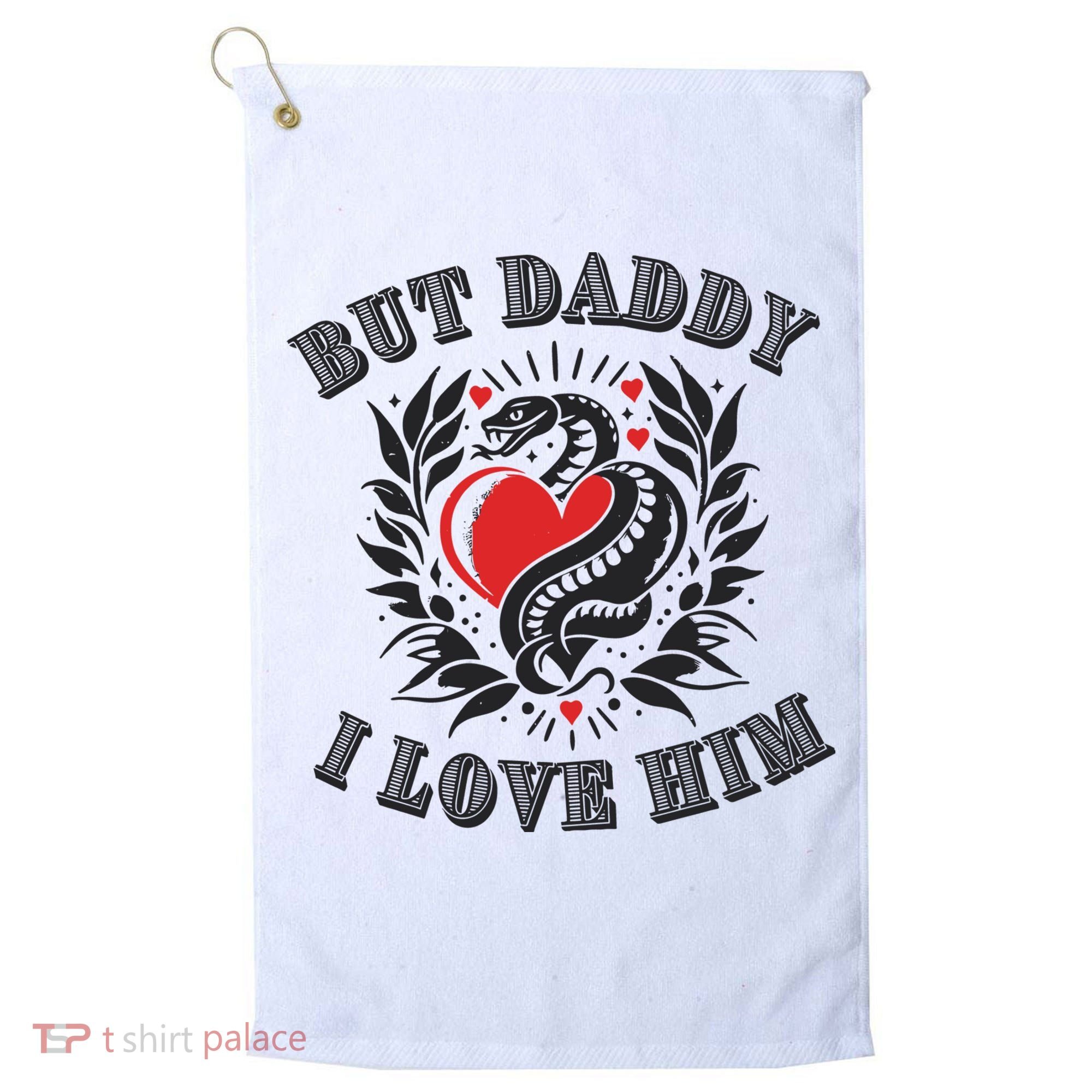 But Daddy I Love Him Taylor Snake Ttpd Golf Towel