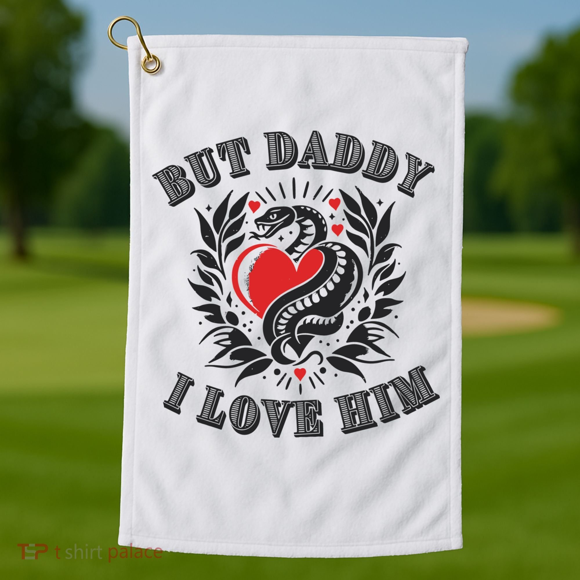 But Daddy I Love Him Taylor Snake Ttpd Golf Towel