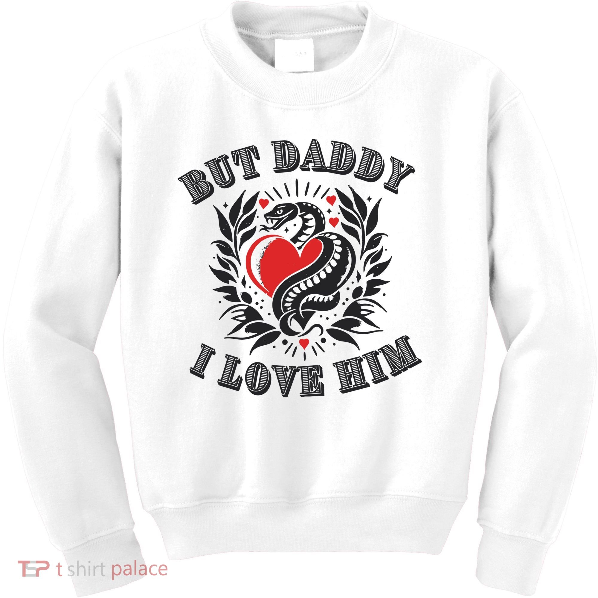 But Daddy I Love Him Taylor Snake Ttpd Kids Sweatshirt
