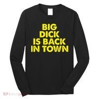 Big Dick Is Back In Town Funny Adult Humor Long Sleeve Shirt thumb 0
