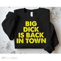 Big Dick Is Back In Town Funny Adult Humor Sweatshirt thumb 2