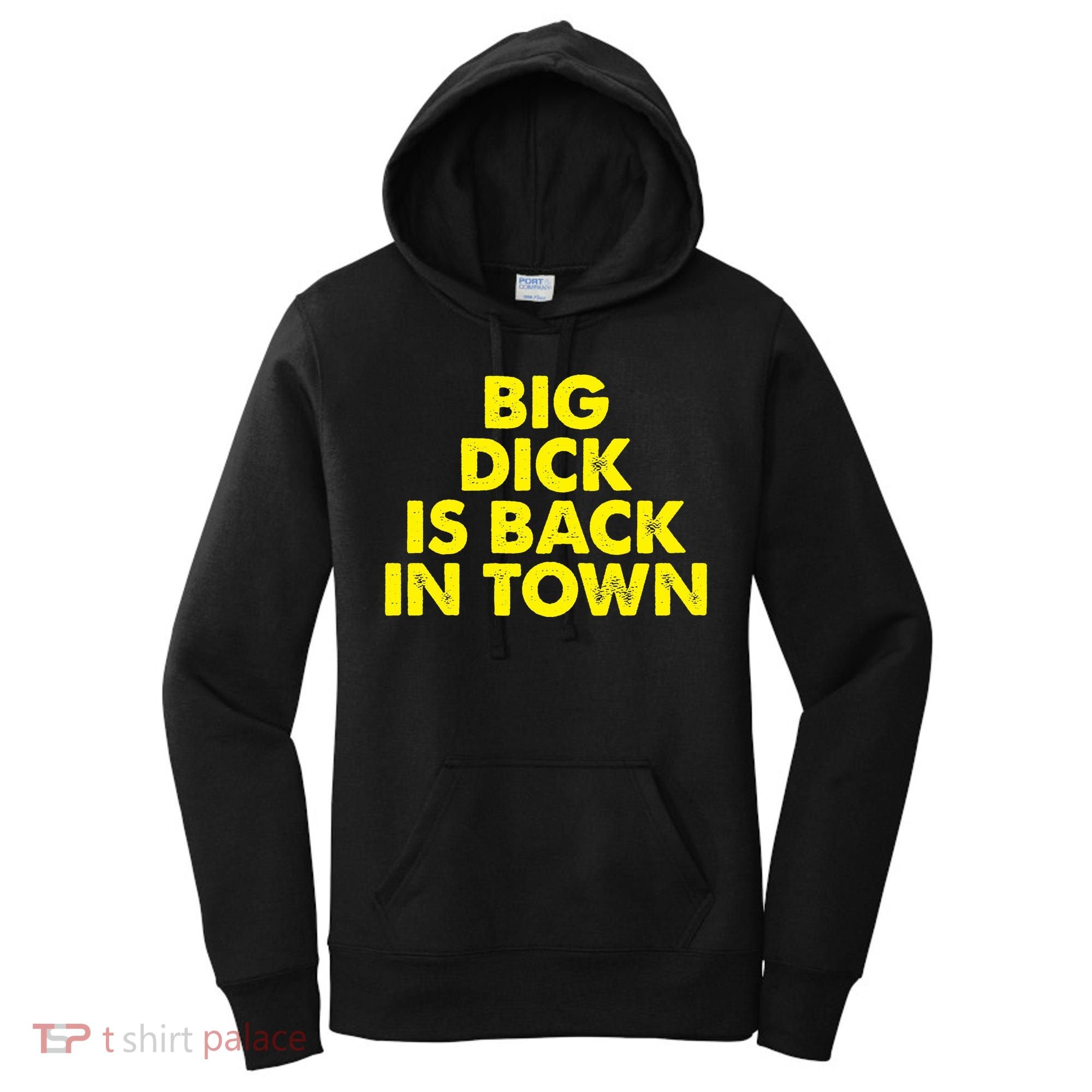 Big Dick Is Back In Town Funny Adult Humor Women's Hoodie