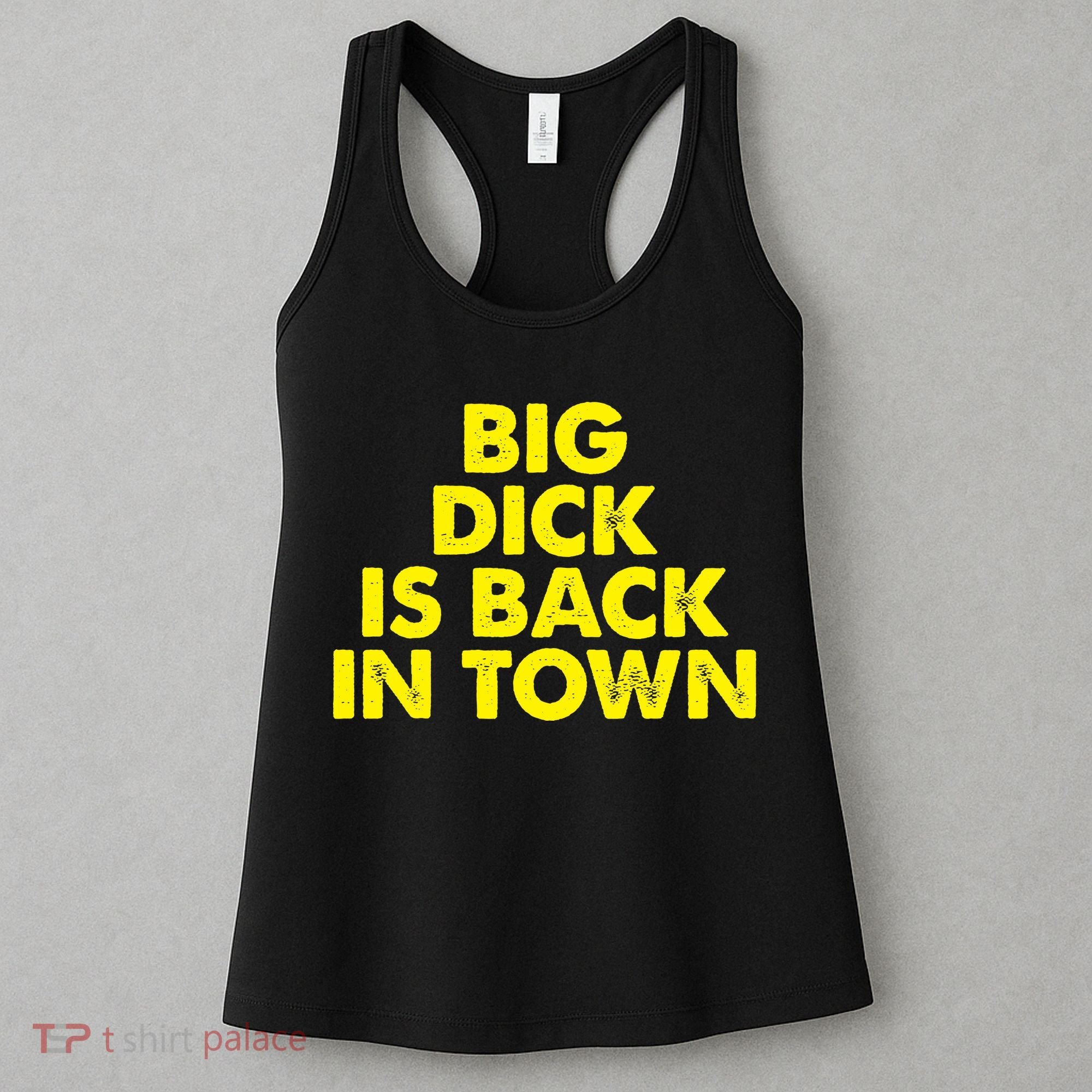 Big Dick Is Back In Town Funny Adult Humor Women's Tank Top
