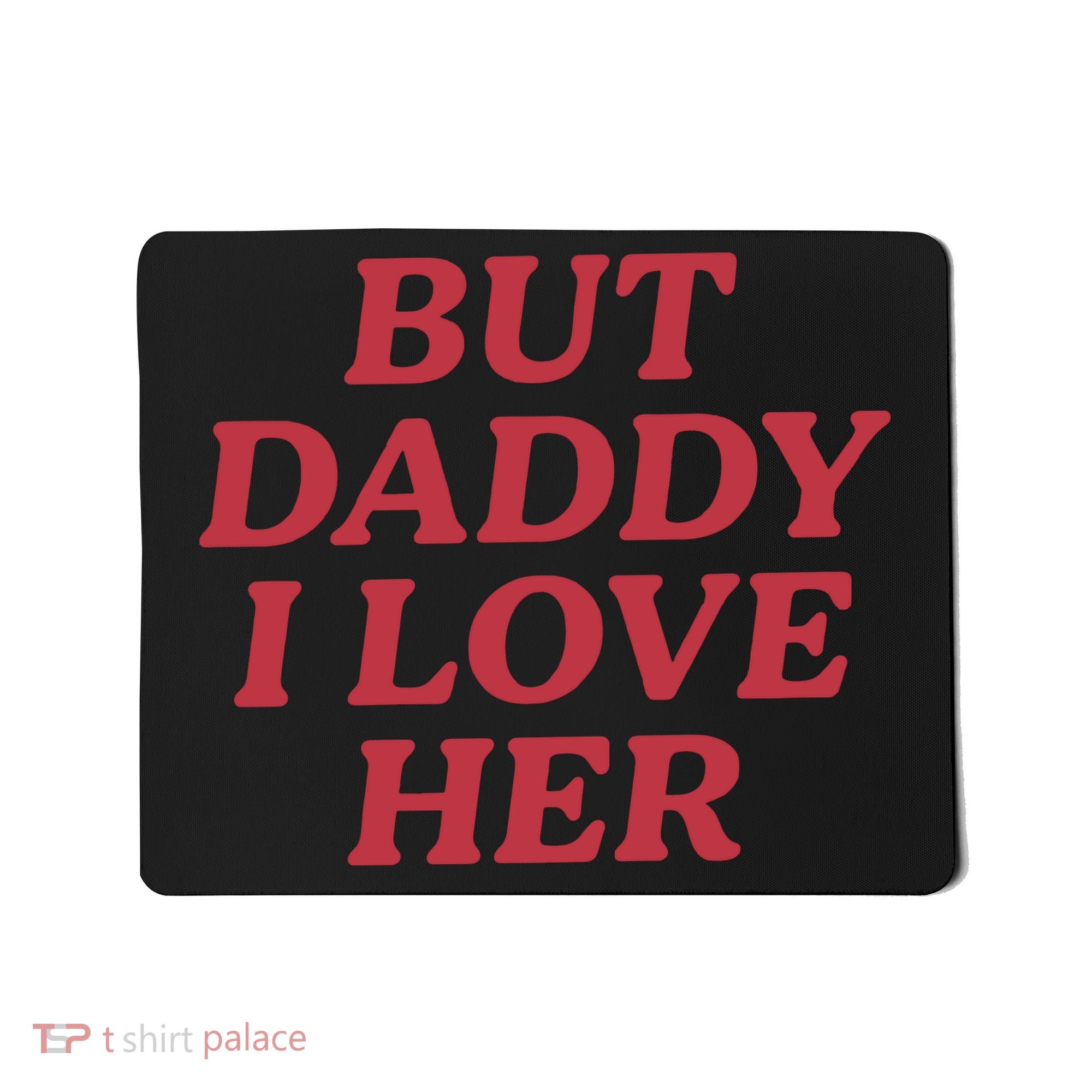 But Daddy I Love Her Pride Mousepad