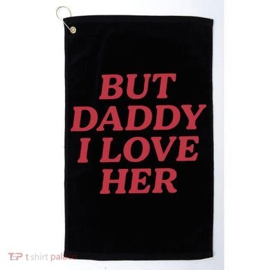 But Daddy I Love Her Pride Golf Towel