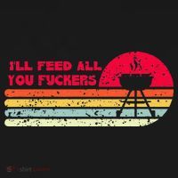 BBQ Dad Joke Ill Feed All You Fuckers Barbecue Cookout Chef Sweatshirt thumb 3