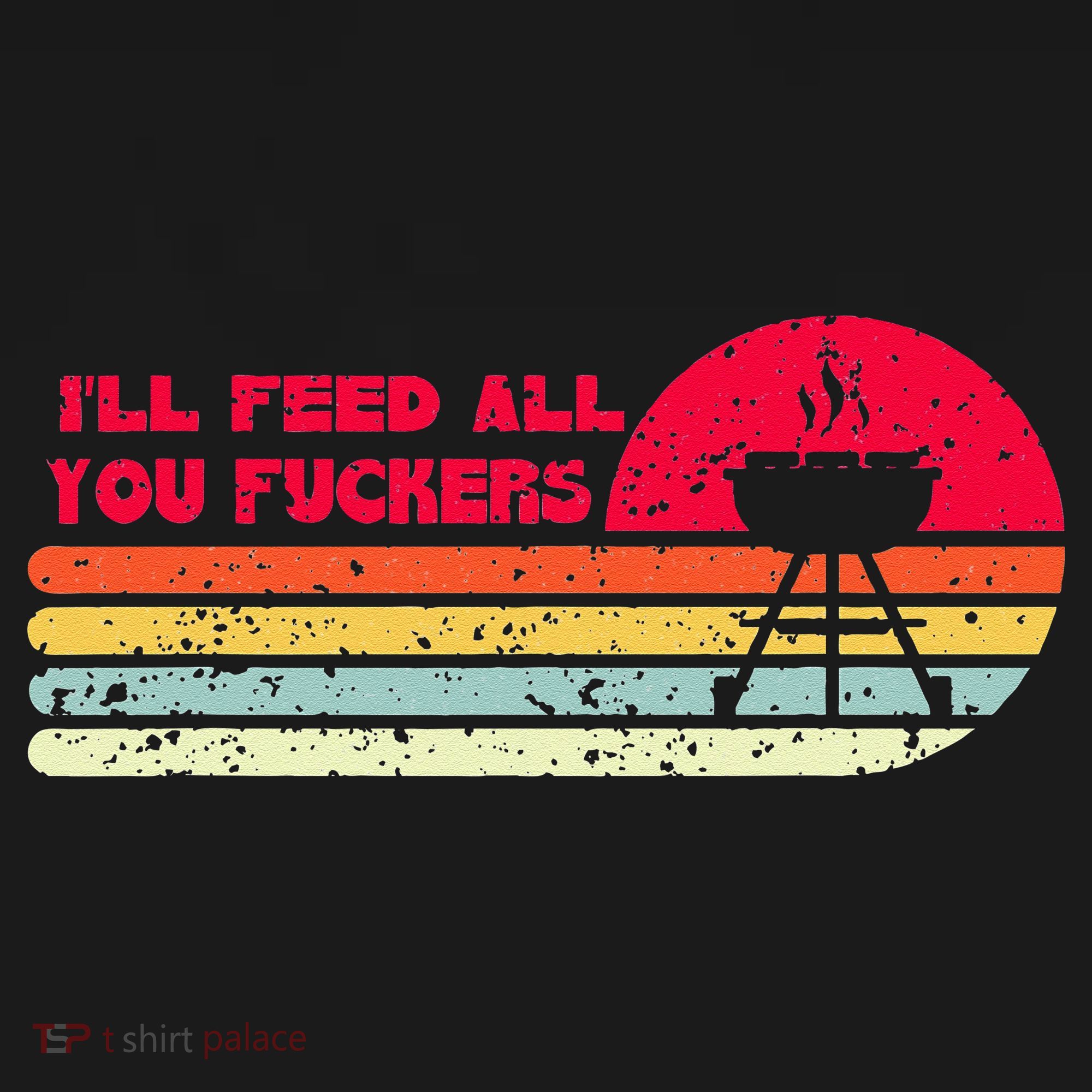 BBQ Dad Joke Ill Feed All You Fuckers Barbecue Cookout Chef T-Shirt