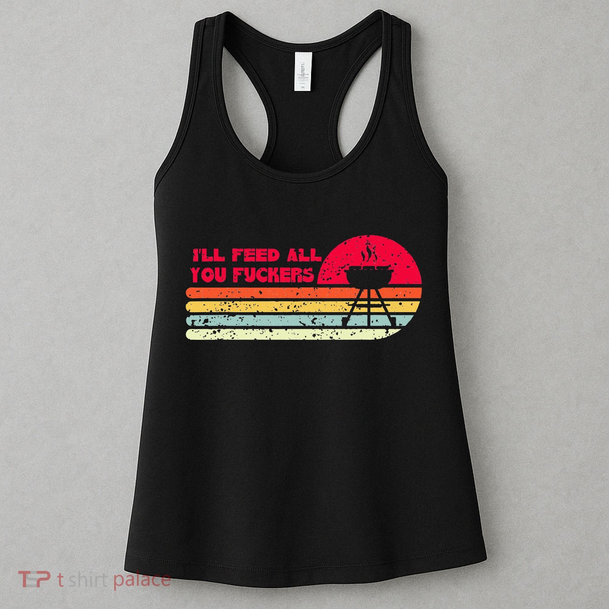 BBQ Dad Joke Ill Feed All You Fuckers Barbecue Cookout Chef Women's Tank Top