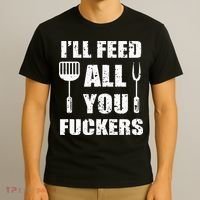 BBQ Dad Joke I'll Feed All You Fuckers Barbecue Cookout Chef T-Shirt thumb 3