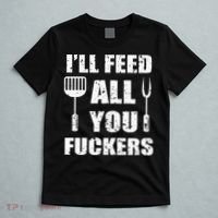 BBQ Dad Joke I'll Feed All You Fuckers Barbecue Cookout Chef T-Shirt thumb 5