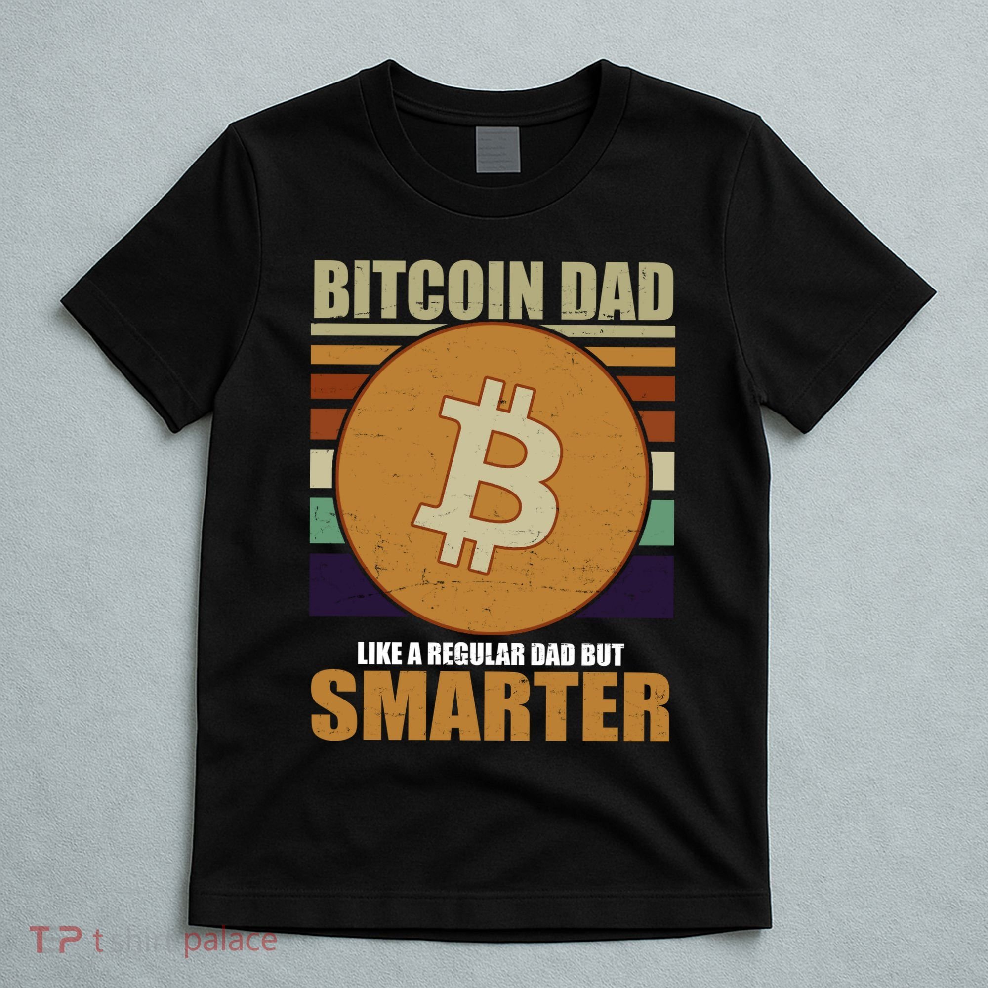 Bitcoin Dad Just Like A Regular Dad But Smarter T-Shirt