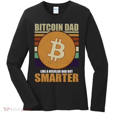 Bitcoin Dad Just Like A Regular Dad But Smarter Women's Long Sleeve Shirt