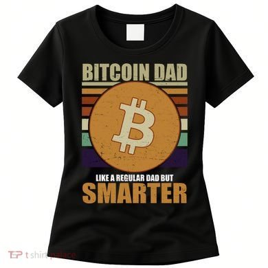 Bitcoin Dad Just Like A Regular Dad But Smarter Women's T-Shirt