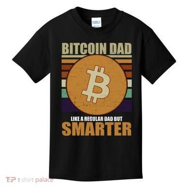 Bitcoin Dad Just Like A Regular Dad But Smarter Kids T-Shirt