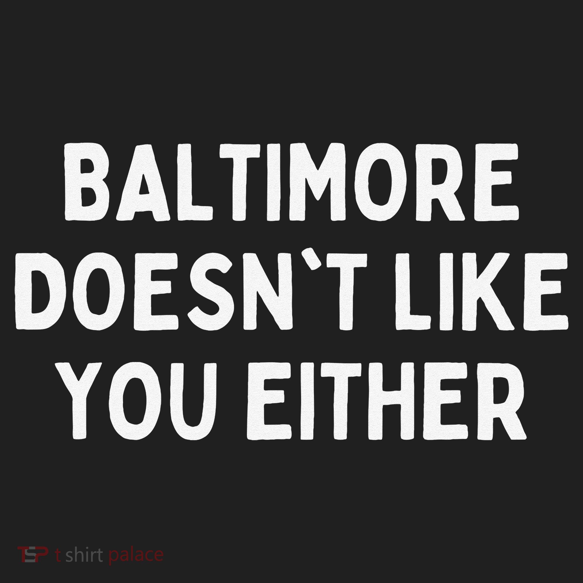 Baltimore Doesn't Like You Either Funny Baltimore Maryland Women's Sweatshirt