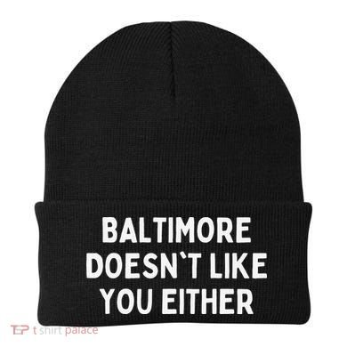 Baltimore Doesn't Like You Either Funny Baltimore Maryland Beanie
