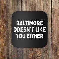 Baltimore Doesn't Like You Either Funny Baltimore Maryland Coaster thumb 0