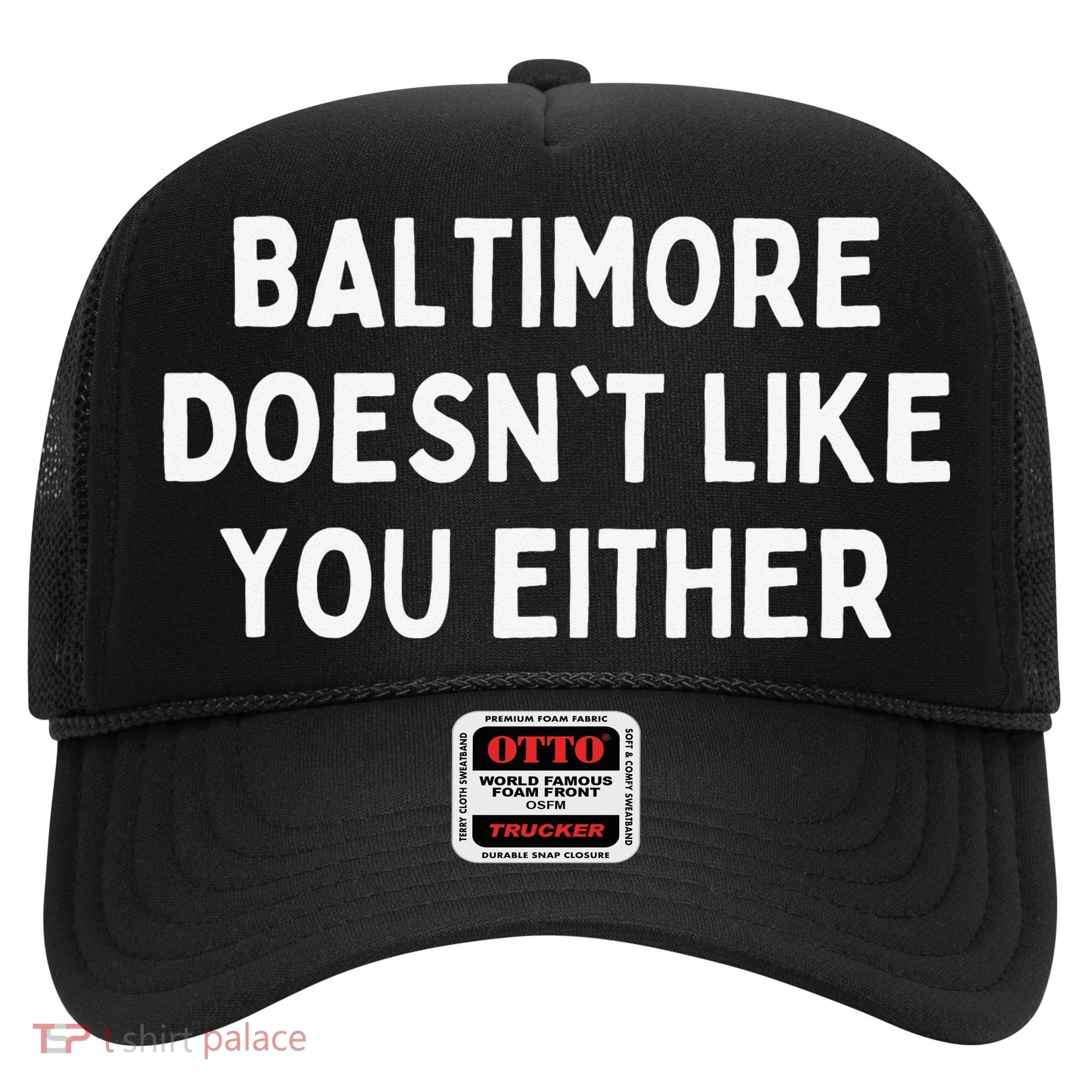 Baltimore Doesn't Like You Either Funny Baltimore Maryland Hat