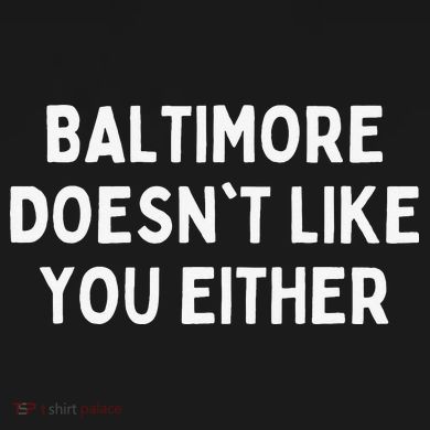 Baltimore Doesn't Like You Either Funny Baltimore Maryland Tall Hoodie
