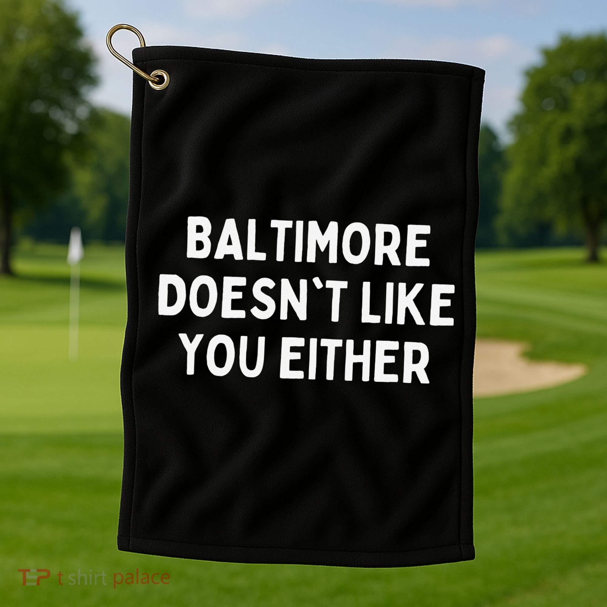 Baltimore Doesn't Like You Either Funny Baltimore Maryland Golf Towel
