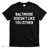 Baltimore Doesnt Like You Either Funny Baltimore Maryland T-Shirt thumb 0