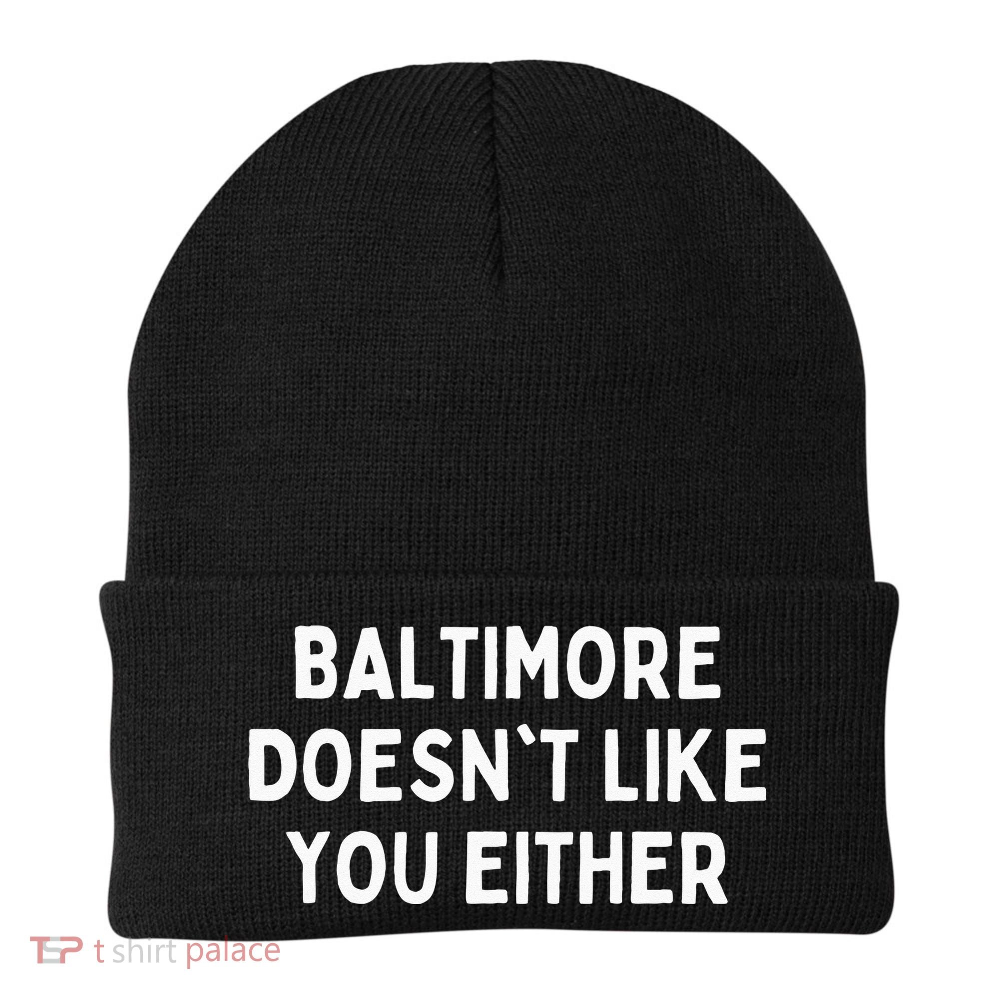Baltimore Doesnt Like You Either Funny Baltimore Maryland Beanie
