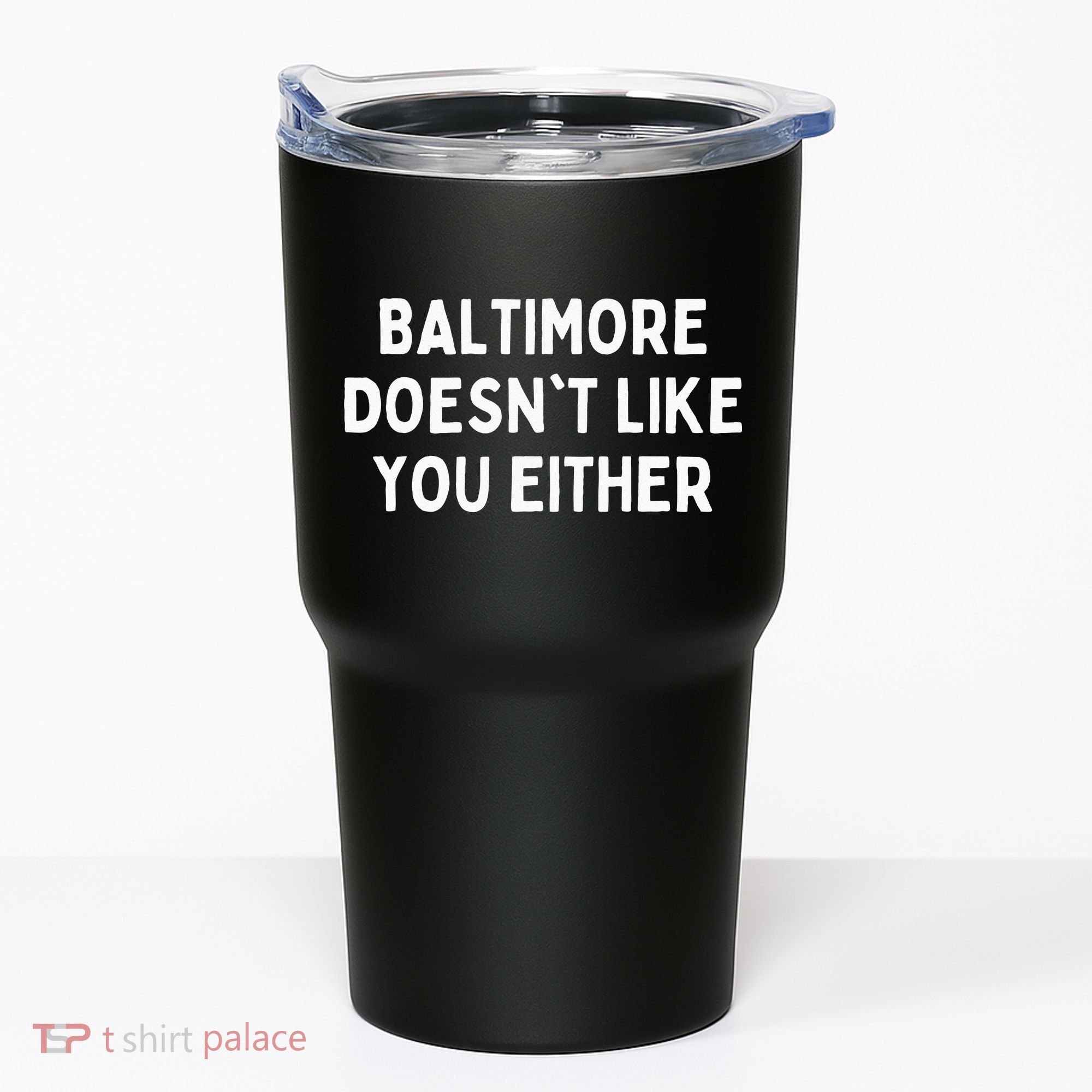Baltimore Doesnt Like You Either Funny Baltimore Maryland Tumbler